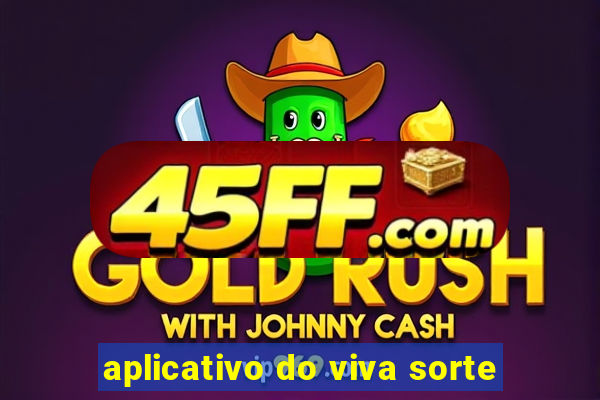 aplicativo do viva sorte